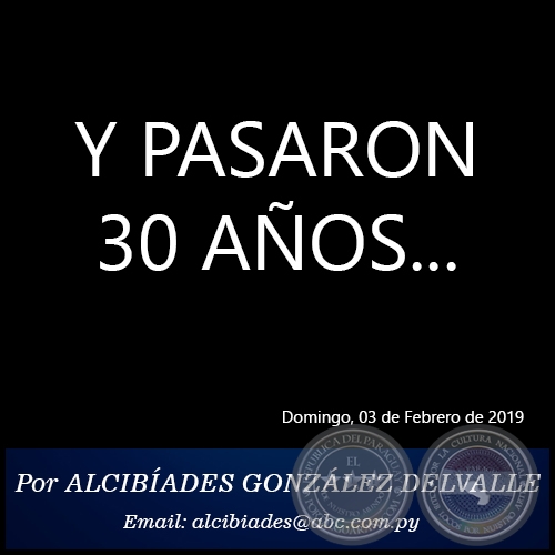 Y PASARON 30 AOS... - Por ALCIBADES GONZLEZ DELVALLE - Domingo, 03 de Febrero de 2019